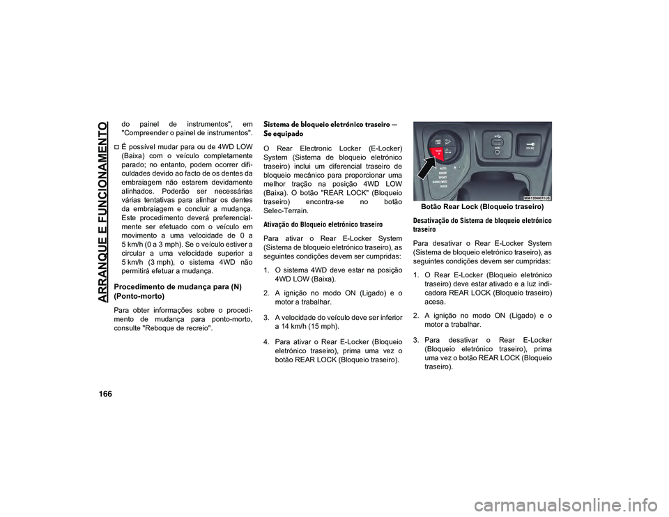 JEEP CHEROKEE 2021 Manual de Uso e Manutenção (in Portuguese) ARRANQUE E FUNCIONAMENTO
166
do painel de instrumentos", em
"Compreender o painel de instrumentos".
É possível mudar para ou de 4WD LOW
(Baixa) com o veículo completame JEEP CHEROKEE 2021 Manual de Uso e Manutenção (in Portuguese) ARRANQUE E FUNCIONAMENTO
166
do painel de instrumentos", em
"Compreender o painel de instrumentos".
É possível mudar para ou de 4WD LOW
(Baixa) com o veículo completame