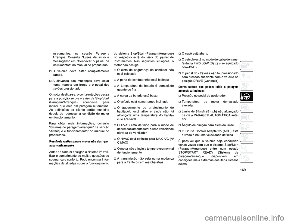 JEEP CHEROKEE 2021 Manual de Uso e Manutenção (in Portuguese) 169
instrumentos, na secção Paragem/
Arranque. Consulte "Luzes de aviso e
mensagens" em "Conhecer o painel de
instrumentos" no manual do proprietário.
O veículo d JEEP CHEROKEE 2021 Manual de Uso e Manutenção (in Portuguese) 169
instrumentos, na secção Paragem/
Arranque. Consulte "Luzes de aviso e
mensagens" em "Conhecer o painel de
instrumentos" no manual do proprietário.
O veículo d