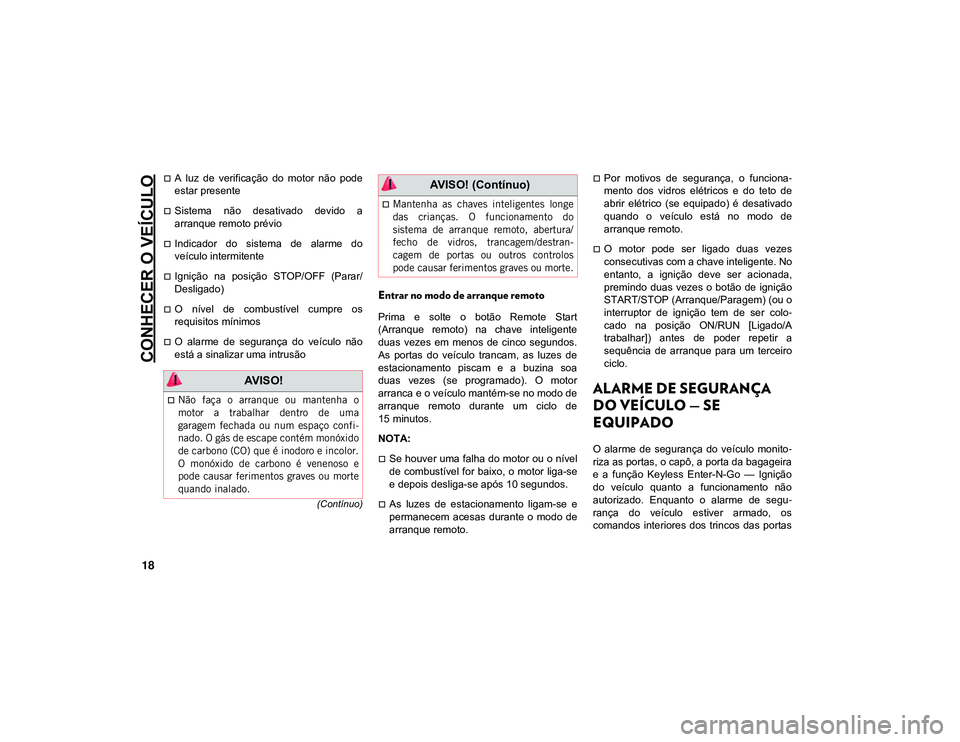 JEEP CHEROKEE 2021  Manual de Uso e Manutenção (in Portuguese) CONHECER O VEÍCULO
18
(Contínuo)
A  luz  de  verificação  do  motor  não  pode
estar presente
Sistema  não  desativado  devido  a
arranque remoto prévio
Indicador  do  sistema  de  ala