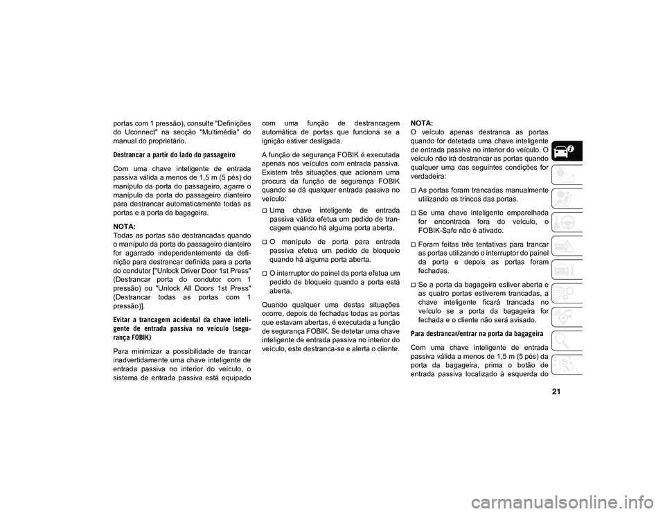 JEEP CHEROKEE 2020 Manual de Uso e Manutenção (in Portuguese) 21
portas com 1 pressão), consulte "Definições
do Uconnect" na secção "Multimédia" do
manual do proprietário.
Destrancar a partir do lado do passageiro
Com uma chave int JEEP CHEROKEE 2020 Manual de Uso e Manutenção (in Portuguese) 21
portas com 1 pressão), consulte "Definições
do Uconnect" na secção "Multimédia" do
manual do proprietário.
Destrancar a partir do lado do passageiro
Com uma chave int