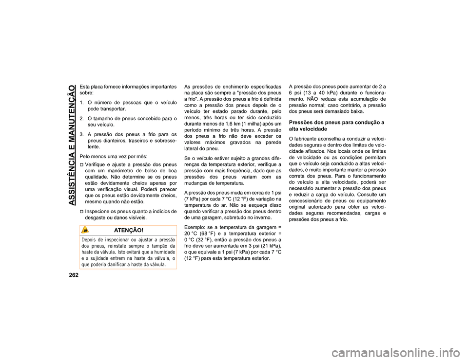 JEEP CHEROKEE 2021  Manual de Uso e Manutenção (in Portuguese) ASSISTÊNCIA E MANUTENÇÃO
262
Esta placa fornece informações importantes
sobre:
1. O  número  de  pessoas  que  o  veículopode transportar.
2. O  tamanho  de  pneus  concebido  para  o seu veíc
