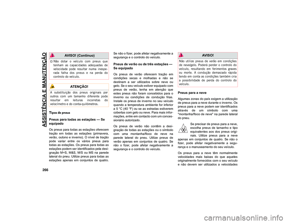 JEEP CHEROKEE 2021  Manual de Uso e Manutenção (in Portuguese) ASSISTÊNCIA E MANUTENÇÃO
266
Tipos de pneus
Pneus para todas as estações — Se 
equipado
Os pneus para todas as estações oferecem
tração  em  todas  as  estações  (primavera,
verão,  outo
