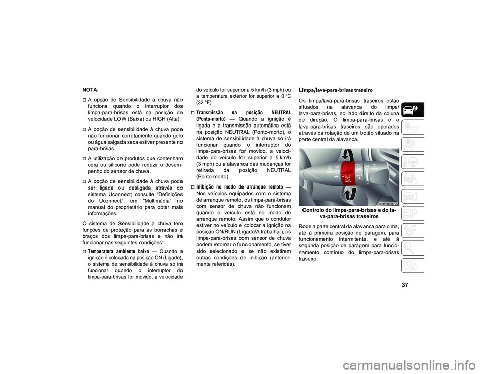 JEEP CHEROKEE 2021 Manual de Uso e Manutenção (in Portuguese) 37
NOTA:
A opção de Sensibilidade à chuva não
funciona quando o interruptor dos
limpa-para-brisas está na posição de
velocidade LOW (Baixa) ou HIGH (Alta).
A opção de s JEEP CHEROKEE 2021 Manual de Uso e Manutenção (in Portuguese) 37
NOTA:
A opção de Sensibilidade à chuva não
funciona quando o interruptor dos
limpa-para-brisas está na posição de
velocidade LOW (Baixa) ou HIGH (Alta).
A opção de s