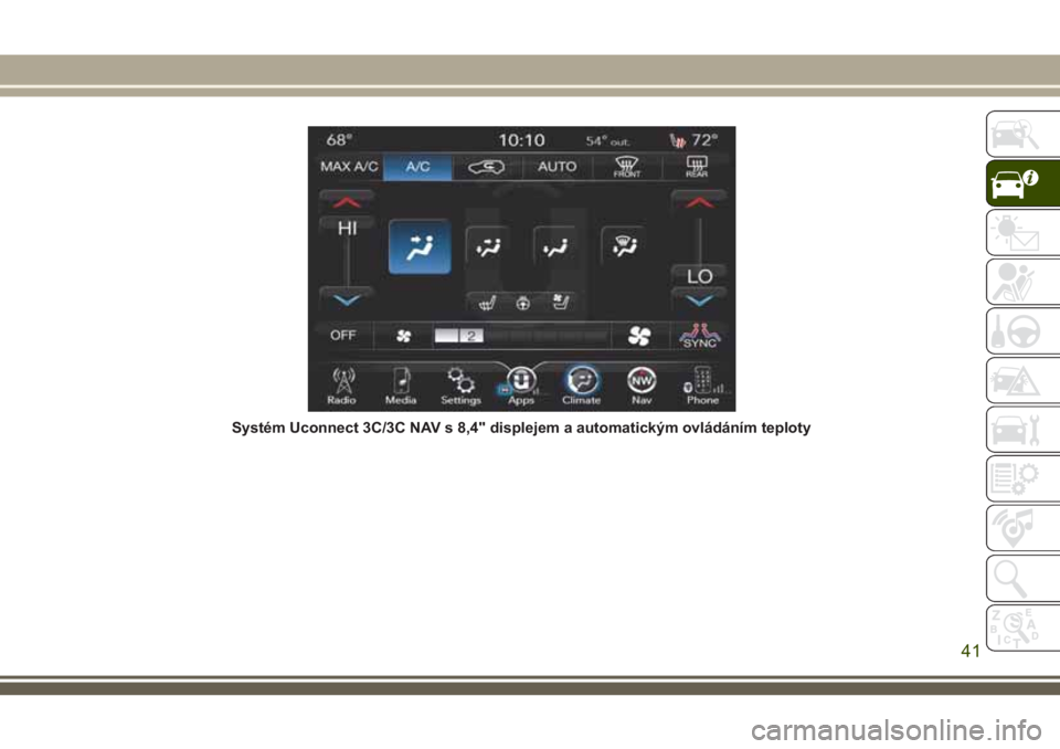 JEEP CHEROKEE 2018  Návod k použití a údržbě (in Czech) Systém Uconnect 3C/3C NAV s 8,4" displejem a automatickým ovládáním teploty
41 
