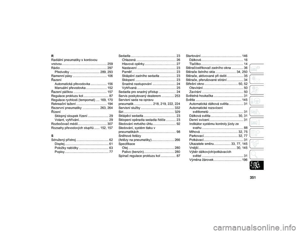 JEEP CHEROKEE 2020  Návod k použití a údržbě (in Czech) 351
R
Radiální pneumatiky s kordovou
vrstvou .................................................. 259
Rádio .................................................... 297Předvolby ........................