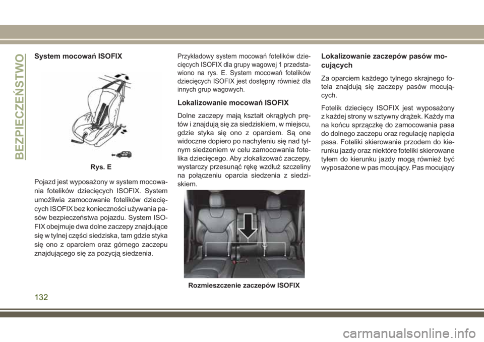 JEEP CHEROKEE 2018 Instrukcja obsługi (in Polish) System mocowań ISOFIX
Pojazd jest wyposażony w system mocowa-
nia fotelików dziecięcych ISOFIX. System
umożliwia zamocowanie fotelików dziecię-
cych ISOFIX bez konieczności używania pa-
sów JEEP CHEROKEE 2018 Instrukcja obsługi (in Polish) System mocowań ISOFIX
Pojazd jest wyposażony w system mocowa-
nia fotelików dziecięcych ISOFIX. System
umożliwia zamocowanie fotelików dziecię-
cych ISOFIX bez konieczności używania pa-
sów