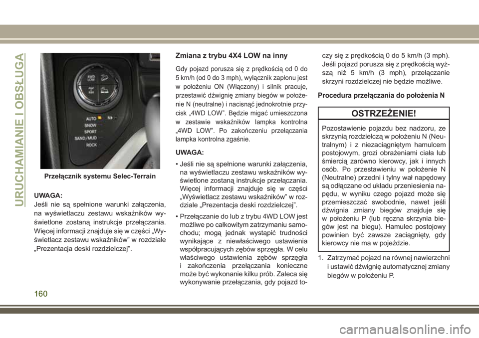 JEEP CHEROKEE 2018 Instrukcja obsługi (in Polish) UWAGA:
Jeśli nie są spełnione warunki załączenia,
na wyświetlaczu zestawu wskaźników wy-
świetlone zostaną instrukcje przełączania.
Więcej informacji znajduje się w części „Wy-
świe JEEP CHEROKEE 2018 Instrukcja obsługi (in Polish) UWAGA:
Jeśli nie są spełnione warunki załączenia,
na wyświetlaczu zestawu wskaźników wy-
świetlone zostaną instrukcje przełączania.
Więcej informacji znajduje się w części „Wy-
świe