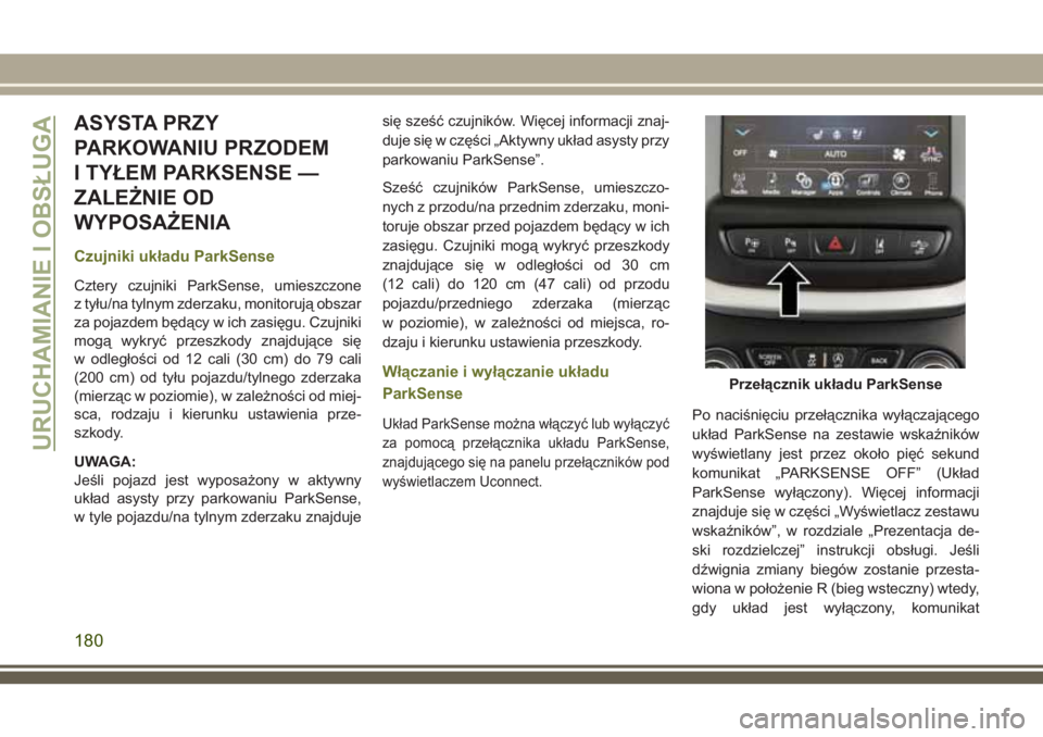 JEEP CHEROKEE 2018 Instrukcja obsługi (in Polish) ASYSTA PRZY
PARKOWANIU PRZODEM
I TYŁEM PARKSENSE —
ZALEŻNIE OD
WYPOSAŻENIA
Czujniki układu ParkSense
Cztery czujniki ParkSense, umieszczone
z tyłu/na tylnym zderzaku, monitorują obszar
za poja JEEP CHEROKEE 2018 Instrukcja obsługi (in Polish) ASYSTA PRZY
PARKOWANIU PRZODEM
I TYŁEM PARKSENSE —
ZALEŻNIE OD
WYPOSAŻENIA
Czujniki układu ParkSense
Cztery czujniki ParkSense, umieszczone
z tyłu/na tylnym zderzaku, monitorują obszar
za poja