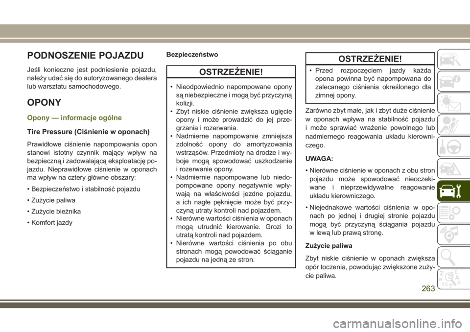 JEEP CHEROKEE 2018 Instrukcja obsługi (in Polish) PODNOSZENIE POJAZDU
Jeśli konieczne jest podniesienie pojazdu,
należy udać się do autoryzowanego dealera
lub warsztatu samochodowego.
OPONY
Opony — informacje ogólne
Tire Pressure (Ciśnienie w JEEP CHEROKEE 2018 Instrukcja obsługi (in Polish) PODNOSZENIE POJAZDU
Jeśli konieczne jest podniesienie pojazdu,
należy udać się do autoryzowanego dealera
lub warsztatu samochodowego.
OPONY
Opony — informacje ogólne
Tire Pressure (Ciśnienie w