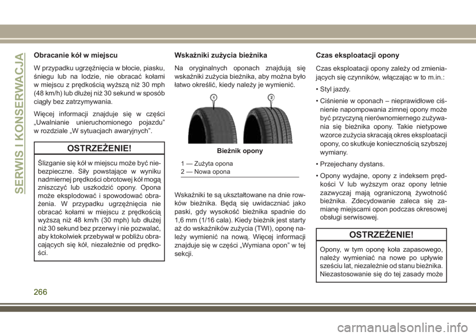 JEEP CHEROKEE 2018 Instrukcja obsługi (in Polish) Obracanie kół w miejscu
W przypadku ugrzęźnięcia w błocie, piasku,
śniegu lub na lodzie, nie obracać kołami
w miejscu z prędkością wyższą niż 30 mph
(48 km/h) lub dłużej niż 30 sekun JEEP CHEROKEE 2018 Instrukcja obsługi (in Polish) Obracanie kół w miejscu
W przypadku ugrzęźnięcia w błocie, piasku,
śniegu lub na lodzie, nie obracać kołami
w miejscu z prędkością wyższą niż 30 mph
(48 km/h) lub dłużej niż 30 sekun