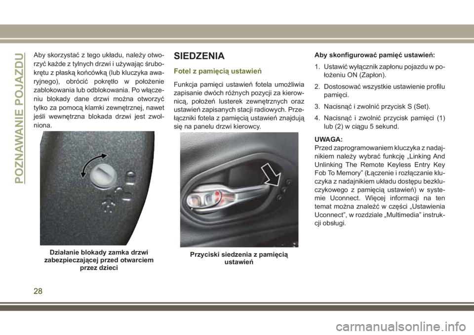 JEEP CHEROKEE 2018 Instrukcja obsługi (in Polish) Aby skorzystać z tego układu, należy otwo-
rzyć każde z tylnych drzwi i używając śrubo-
krętu z płaską końcówką (lub kluczyka awa-
ryjnego), obrócić pokrętło w położenie
zablokowan JEEP CHEROKEE 2018 Instrukcja obsługi (in Polish) Aby skorzystać z tego układu, należy otwo-
rzyć każde z tylnych drzwi i używając śrubo-
krętu z płaską końcówką (lub kluczyka awa-
ryjnego), obrócić pokrętło w położenie
zablokowan