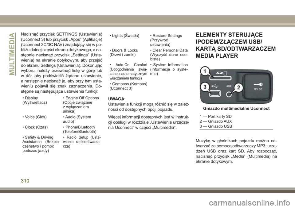 JEEP CHEROKEE 2018 Instrukcja obsługi (in Polish) Nacisnąć przycisk SETTINGS (Ustawienia)
(Uconnect 3) lub przycisk „Apps” (Aplikacje)
(Uconnect 3C/3C NAV) znajdujący się w po-
bliżu dolnej części ekranu dotykowego, a na-
stępnie nacisną JEEP CHEROKEE 2018 Instrukcja obsługi (in Polish) Nacisnąć przycisk SETTINGS (Ustawienia)
(Uconnect 3) lub przycisk „Apps” (Aplikacje)
(Uconnect 3C/3C NAV) znajdujący się w po-
bliżu dolnej części ekranu dotykowego, a na-
stępnie nacisną
