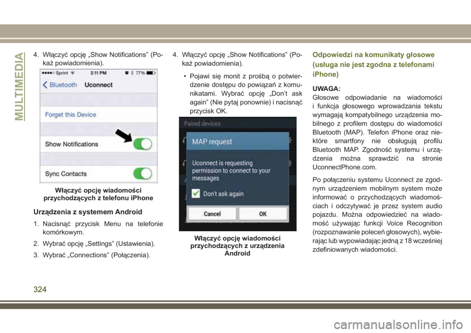 JEEP CHEROKEE 2018 Instrukcja obsługi (in Polish) 4. Włączyć opcję „Show Notifications” (Po-
każ powiadomienia).
Urządzenia z systemem Android
1. Nacisnąć przycisk Menu na telefonie
komórkowym.
2. Wybrać opcję „Settings” (Ustawieni JEEP CHEROKEE 2018 Instrukcja obsługi (in Polish) 4. Włączyć opcję „Show Notifications” (Po-
każ powiadomienia).
Urządzenia z systemem Android
1. Nacisnąć przycisk Menu na telefonie
komórkowym.
2. Wybrać opcję „Settings” (Ustawieni
