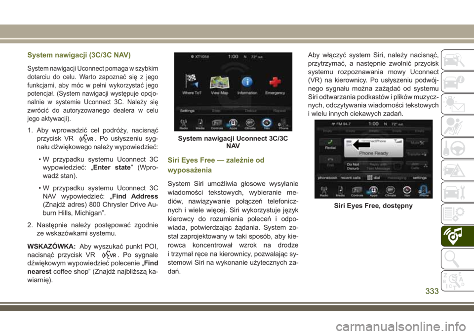 JEEP CHEROKEE 2018 Instrukcja obsługi (in Polish) System nawigacji (3C/3C NAV)
System nawigacji Uconnect pomaga w szybkim
dotarciu do celu. Warto zapoznać się z jego
funkcjami, aby móc w pełni wykorzystać jego
potencjał. (System nawigacji wyst JEEP CHEROKEE 2018 Instrukcja obsługi (in Polish) System nawigacji (3C/3C NAV)
System nawigacji Uconnect pomaga w szybkim
dotarciu do celu. Warto zapoznać się z jego
funkcjami, aby móc w pełni wykorzystać jego
potencjał. (System nawigacji wyst