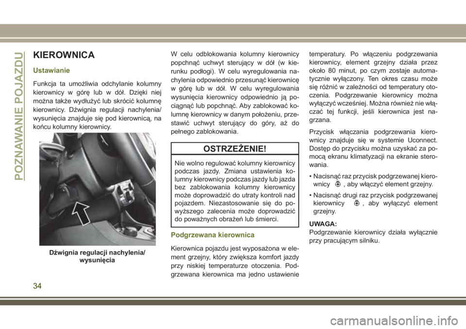 JEEP CHEROKEE 2018 Instrukcja obsługi (in Polish) KIEROWNICA
Ustawianie
Funkcja ta umożliwia odchylanie kolumny
kierownicy w górę lub w dół. Dzięki niej
można także wydłużyć lub skrócić kolumnę
kierownicy. Dźwignia regulacji nachylenia JEEP CHEROKEE 2018 Instrukcja obsługi (in Polish) KIEROWNICA
Ustawianie
Funkcja ta umożliwia odchylanie kolumny
kierownicy w górę lub w dół. Dzięki niej
można także wydłużyć lub skrócić kolumnę
kierownicy. Dźwignia regulacji nachylenia
