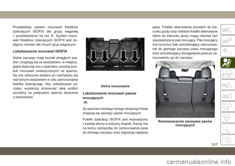 JEEP CHEROKEE 2019  Instrukcja obsługi (in Polish) Przykładowy system mocowa\b fotelików
dziecięcych ISOFIX dla grupy wagowej
1 przedstawiono na rys. E. System moco-
wa\b fotelików dziecięcych ISOFIX jest do-
stępny również dla innych grup wag