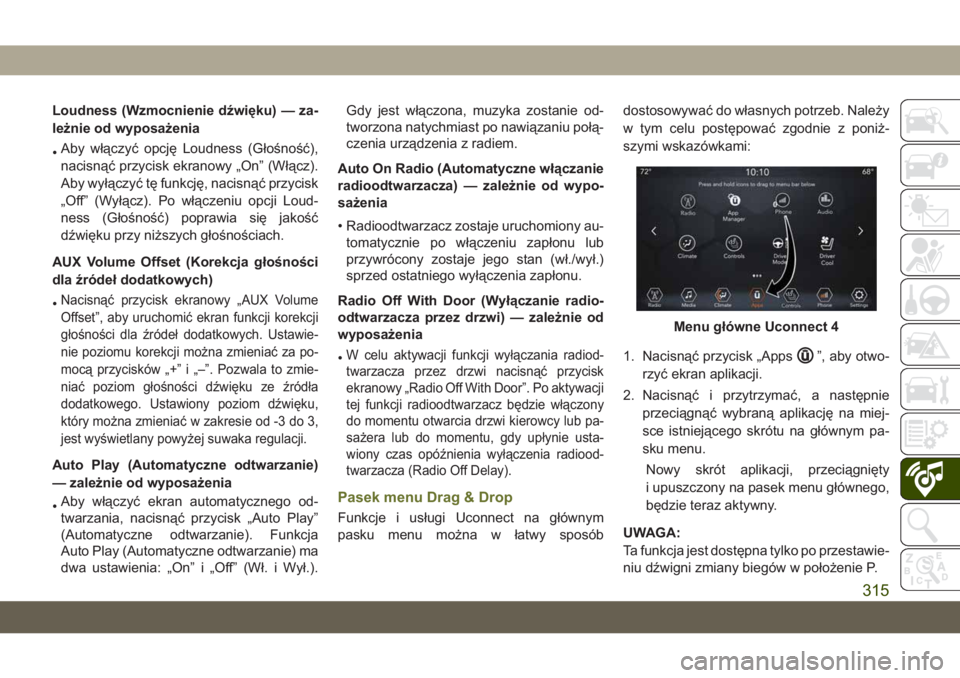 JEEP CHEROKEE 2019  Instrukcja obsługi (in Polish) Loudness (Wzmocnienie dźwięku) — za-
leżnie od wyposażenia
•Aby włączyć opcję Loudness (Głośność),
nacisnąć przycisk ekranowy „On” (Włącz).
Aby wyłączyć tę funkcję, nacisn
