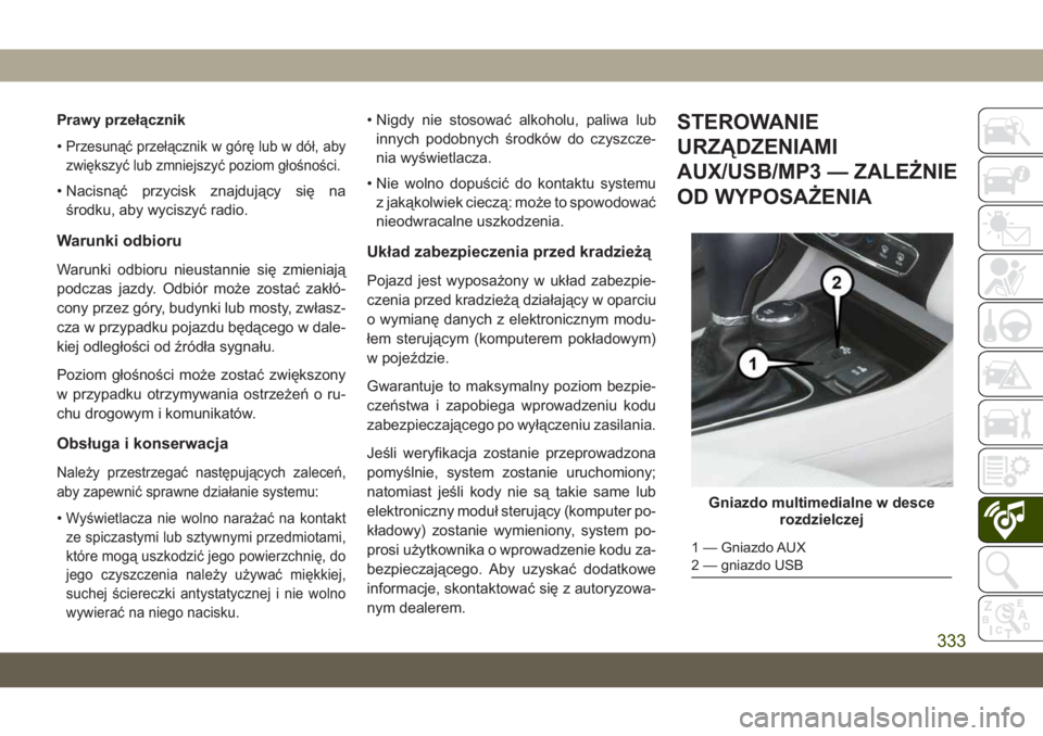 JEEP CHEROKEE 2019  Instrukcja obsługi (in Polish) Prawy przełącznik
•
Przesunąć przełącznik w górę lub w dół, aby
zwiększyć lub zmniejszyć poziom głośności.
• Nacisnąć przycisk znajdujący się naśrodku, aby wyciszyć radio.
Wa