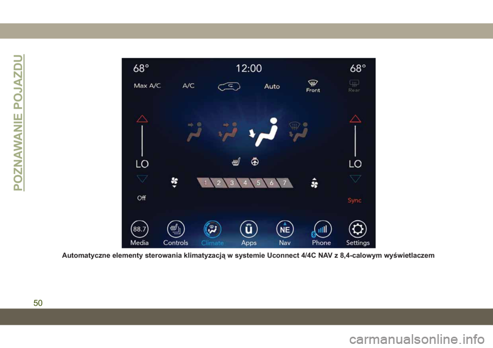 JEEP CHEROKEE 2019 Instrukcja obsługi (in Polish) Automatyczne elementy sterowania klimatyzacją w systemie Uconnect 4/4C NAV z 8,4-calowym wyświetlaczem
POZNAWANIE POJAZDU
50 JEEP CHEROKEE 2019 Instrukcja obsługi (in Polish) Automatyczne elementy sterowania klimatyzacją w systemie Uconnect 4/4C NAV z 8,4-calowym wyświetlaczem
POZNAWANIE POJAZDU
50