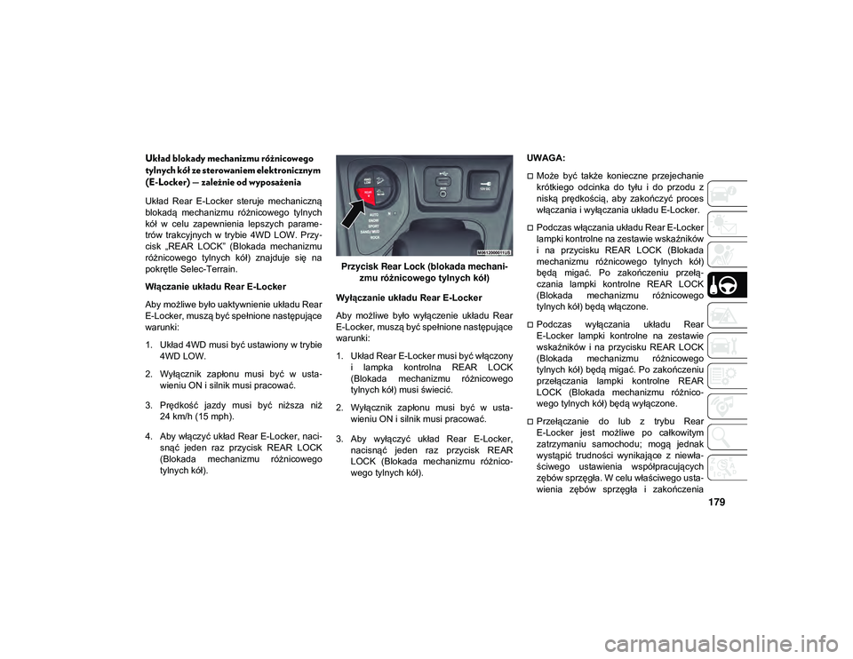 JEEP CHEROKEE 2020 Instrukcja obsługi (in Polish) 179
Układ blokady mechanizmu różnicowego
tylnych kół ze sterowaniem elektronicznym
(E-Locker) — zależnie od wyposażenia
Układ Rear E-Locker steruje mechaniczną
blokadą mechanizmu r JEEP CHEROKEE 2020 Instrukcja obsługi (in Polish) 179
Układ blokady mechanizmu różnicowego
tylnych kół ze sterowaniem elektronicznym
(E-Locker) — zależnie od wyposażenia
Układ Rear E-Locker steruje mechaniczną
blokadą mechanizmu r