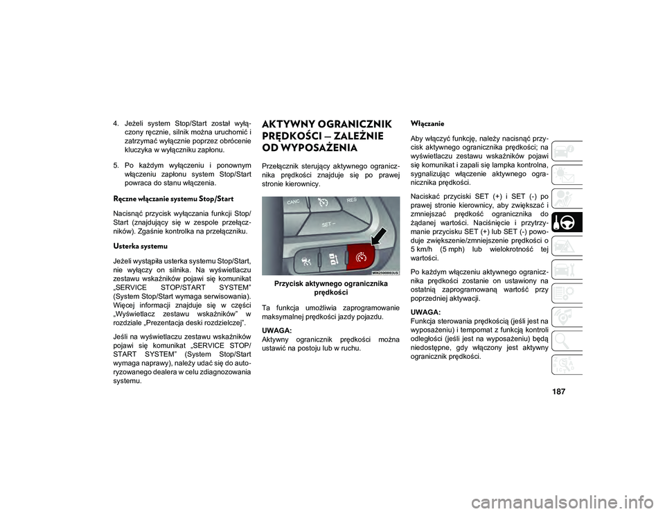 JEEP CHEROKEE 2020 Instrukcja obsługi (in Polish) 187
4. Jeżeli system Stop/Start został wyłą-
czony ręcznie, silnik można uruchomić i
zatrzymać wyłącznie poprzez obrócenie
kluczyka w wyłączniku zapłonu.
5. Po każdym wyłączeniu JEEP CHEROKEE 2020 Instrukcja obsługi (in Polish) 187
4. Jeżeli system Stop/Start został wyłą-
czony ręcznie, silnik można uruchomić i
zatrzymać wyłącznie poprzez obrócenie
kluczyka w wyłączniku zapłonu.
5. Po każdym wyłączeniu