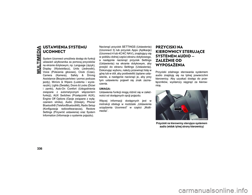 JEEP CHEROKEE 2021 Instrukcja obsługi (in Polish) MULTIMEDIA
336
USTAWIENIA SYSTEMU
UCONNECT
System Uconnect umożliwia dostęp do funkcji
ustawień użytkownika za pomocą przycisków
na ekranie dotykowym, np. Language (Język),
Display (Wy JEEP CHEROKEE 2021 Instrukcja obsługi (in Polish) MULTIMEDIA
336
USTAWIENIA SYSTEMU
UCONNECT
System Uconnect umożliwia dostęp do funkcji
ustawień użytkownika za pomocą przycisków
na ekranie dotykowym, np. Language (Język),
Display (Wy