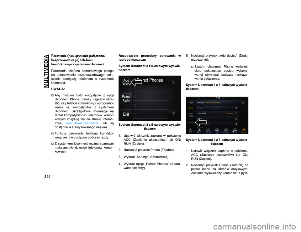 JEEP CHEROKEE 2020 Instrukcja obsługi (in Polish) MULTIMEDIA
344
Parowanie (nawiązywanie połączenia
bezprzewodowego) telefonu
komórkowego z systemem Uconnect
Parowanie telefonu komórkowego polega
na ustanowieniu bezprzewodowego połą- JEEP CHEROKEE 2020 Instrukcja obsługi (in Polish) MULTIMEDIA
344
Parowanie (nawiązywanie połączenia
bezprzewodowego) telefonu
komórkowego z systemem Uconnect
Parowanie telefonu komórkowego polega
na ustanowieniu bezprzewodowego połą-
