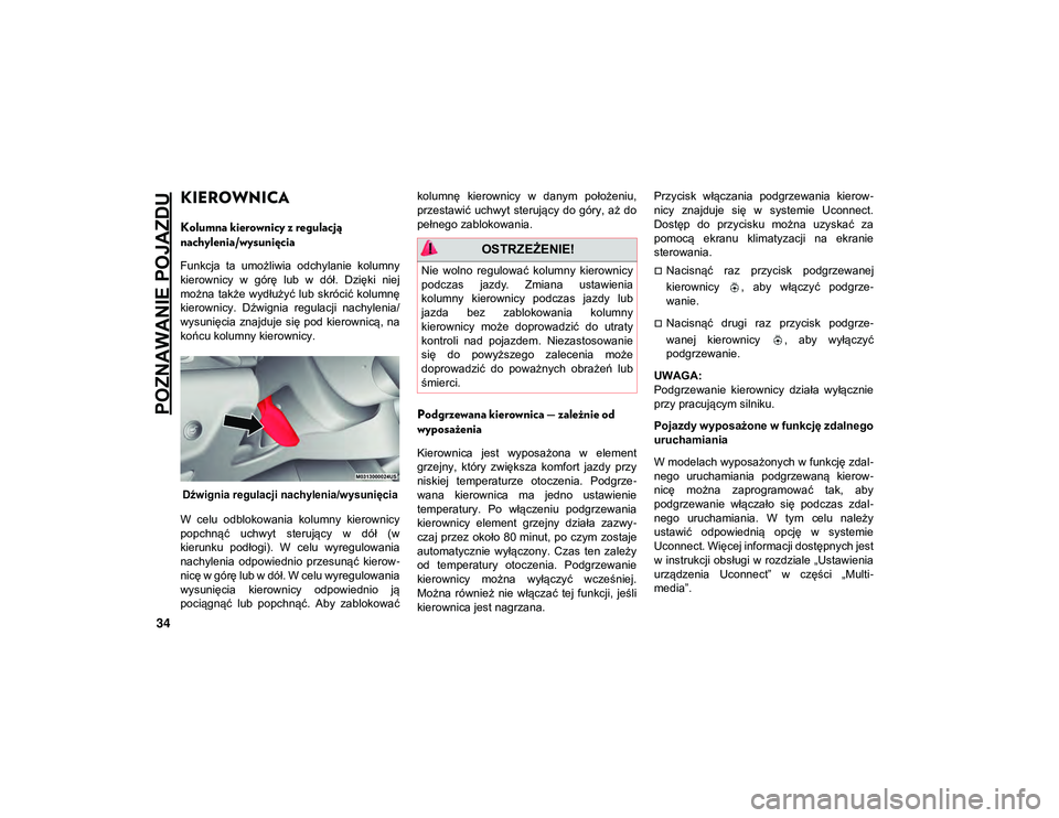 JEEP CHEROKEE 2020  Instrukcja obsługi (in Polish) POZNAWANIE POJAZDU
34
KIEROWNICA
Kolumna kierownicy z regulacją 
nachylenia/wysunięcia
Funkcja  ta  umożliwia  odchylanie  kolumny
kierownicy  w  górę  lub  w  dół.  Dzięki  niej
można  takż