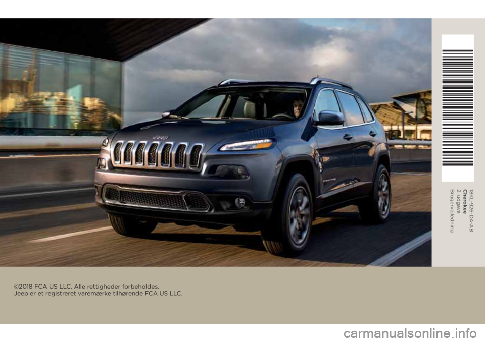 JEEP CHEROKEE 2018  Brugs- og vedligeholdelsesvejledning (in Danish) ©2018 FCA US LLC. Alle rettigheder forbeholdes. 
Jeep er et registreret varemærke tilhørende FCA US LLC.
18KL-926-DA-AB
Cherokee
2. udgave
Brugervejledning 