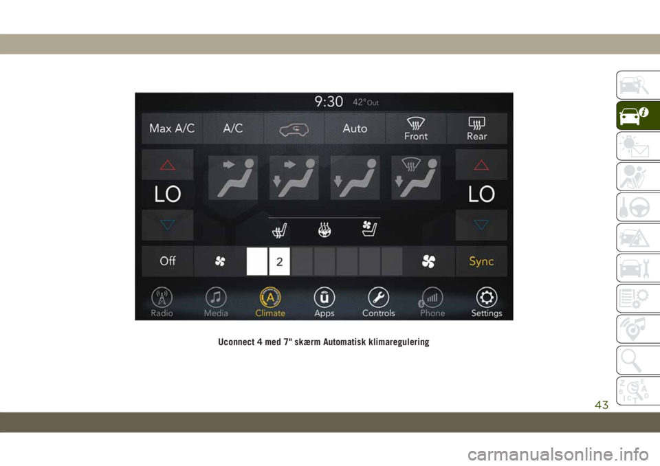 JEEP CHEROKEE 2019  Brugs- og vedligeholdelsesvejledning (in Danish) Uconnect 4 med 7" skærm Automatisk klimaregulering
43 