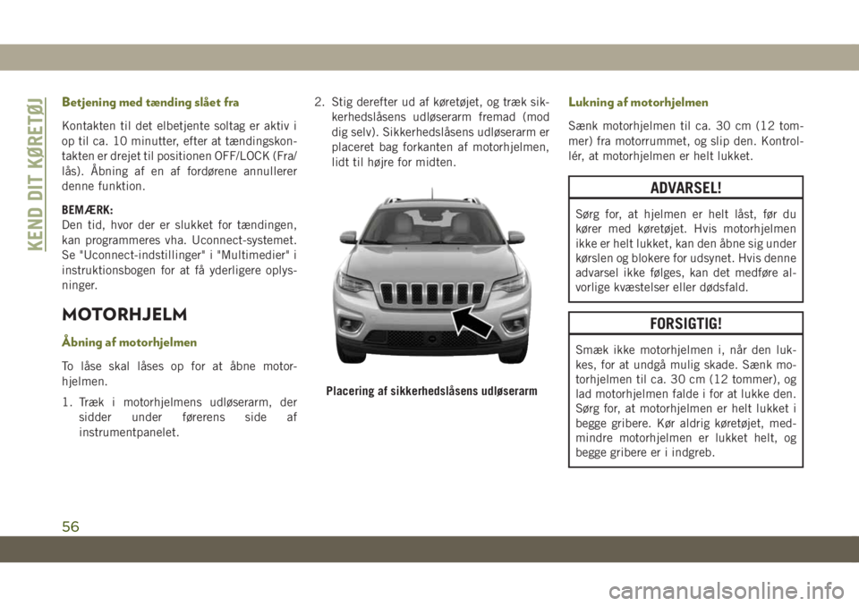 JEEP CHEROKEE 2019 Brugs- og vedligeholdelsesvejledning (in Danish) Betjening med tænding slået fra
Kontakten til det elbetjente soltag er aktiv i
op til ca. 10 minutter, efter at tændingskon-
takten er drejet til positionen OFF/LOCK (Fra/
lås). Åbning af en af f JEEP CHEROKEE 2019 Brugs- og vedligeholdelsesvejledning (in Danish) Betjening med tænding slået fra
Kontakten til det elbetjente soltag er aktiv i
op til ca. 10 minutter, efter at tændingskon-
takten er drejet til positionen OFF/LOCK (Fra/
lås). Åbning af en af f