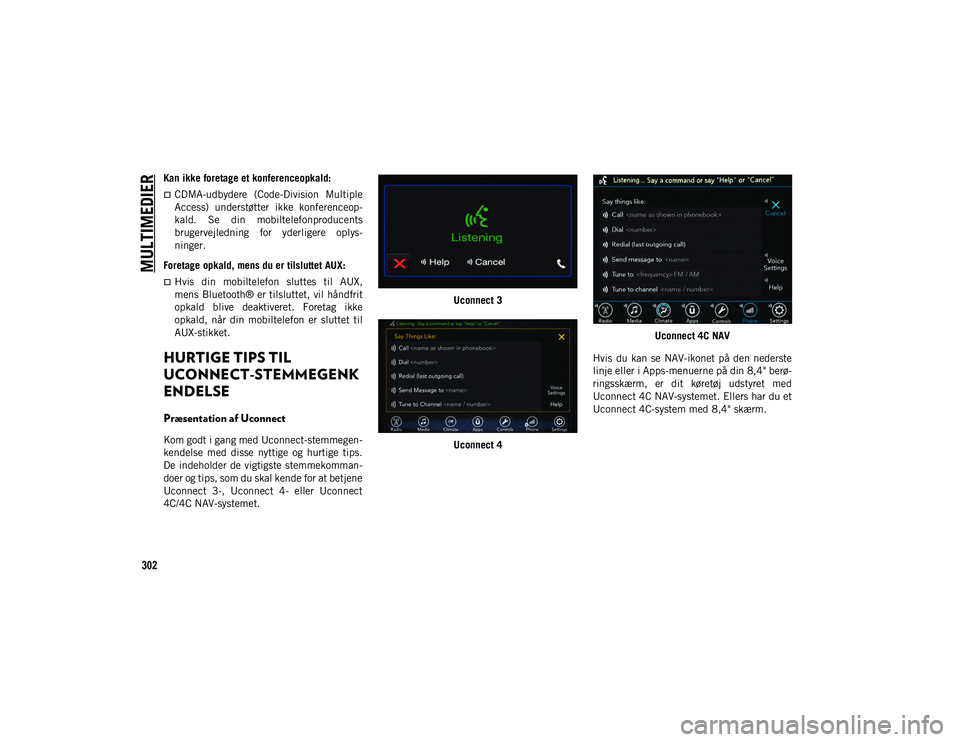 JEEP CHEROKEE 2021 Brugs- og vedligeholdelsesvejledning (in Danish) MULTIMEDIER
302
Kan ikke foretage et konferenceopkald:
CDMA-udbydere (Code-Division Multiple
Access) understøtter ikke konferenceop-
kald. Se din mobiltelefonproducents
brugervejledning JEEP CHEROKEE 2021 Brugs- og vedligeholdelsesvejledning (in Danish) MULTIMEDIER
302
Kan ikke foretage et konferenceopkald:
CDMA-udbydere (Code-Division Multiple
Access) understøtter ikke konferenceop-
kald. Se din mobiltelefonproducents
brugervejledning