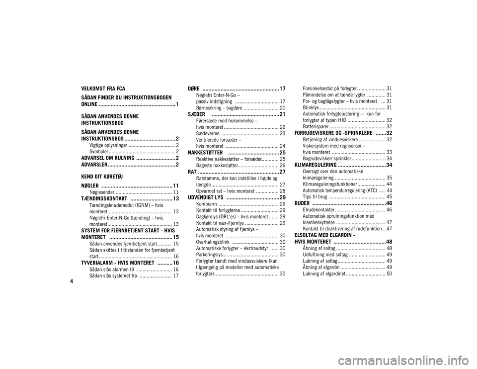 JEEP CHEROKEE 2021 Brugs- og vedligeholdelsesvejledning (in Danish) 4
VELKOMST FRA FCA
SÅDAN FINDER DU INSTRUKTIONSBOGEN
ONLINE ................................................... 1
SÅDAN ANVENDES DENNE
INSTRUKTIONSBOG
SÅDAN ANVENDES DENNE
INSTRUKTIONSBOG ..... JEEP CHEROKEE 2021 Brugs- og vedligeholdelsesvejledning (in Danish) 4
VELKOMST FRA FCA
SÅDAN FINDER DU INSTRUKTIONSBOGEN
ONLINE ................................................... 1
SÅDAN ANVENDES DENNE
INSTRUKTIONSBOG
SÅDAN ANVENDES DENNE
INSTRUKTIONSBOG .....