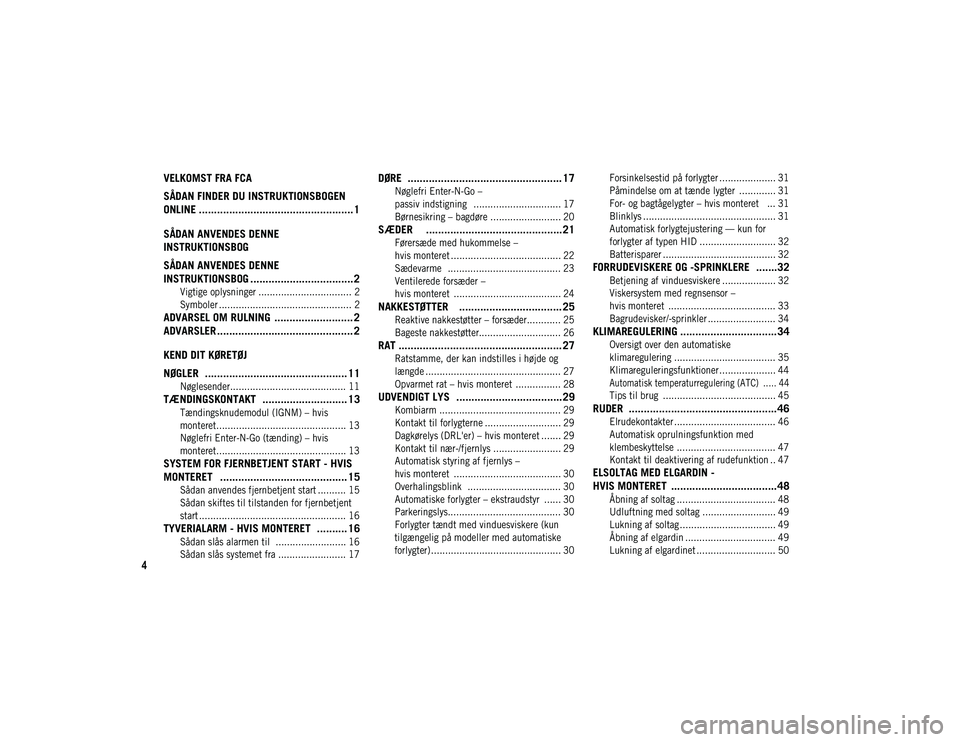 JEEP CHEROKEE 2020  Brugs- og vedligeholdelsesvejledning (in Danish) 4
VELKOMST FRA FCA 
SÅDAN FINDER DU INSTRUKTIONSBOGEN 
ONLINE ................................................... 1
SÅDAN ANVENDES DENNE 
INSTRUKTIONSBOG
SÅDAN ANVENDES DENNE 
INSTRUKTIONSBOG .....