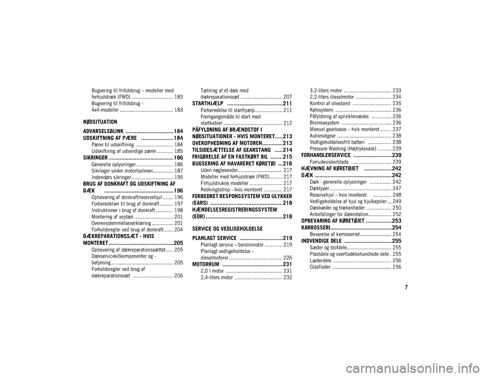 JEEP CHEROKEE 2021  Brugs- og vedligeholdelsesvejledning (in Danish) 7

Bugsering til fritidsbrug – modeller med 
forhjulstræk (FWD) ............................. 183 Bugsering til fritidsbrug -
4x4-modeller ..................................... 183

NØDSITUATION
A