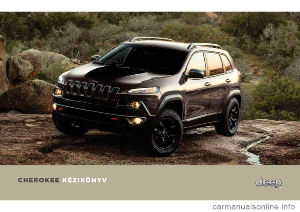 JEEP CHEROKEE 2018 Kezelési és karbantartási útmutató (in Hungarian) CHEROKEE KÉZIKÖNYV JEEP CHEROKEE 2018 Kezelési és karbantartási útmutató (in Hungarian) CHEROKEE KÉZIKÖNYV