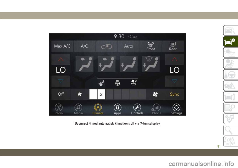 JEEP CHEROKEE 2019 Drift- och underhållshandbok (in Swedish) Uconnect 4 med automatisk klimatkontroll via 7-tumsdisplay
41 JEEP CHEROKEE 2019 Drift- och underhållshandbok (in Swedish) Uconnect 4 med automatisk klimatkontroll via 7-tumsdisplay
41