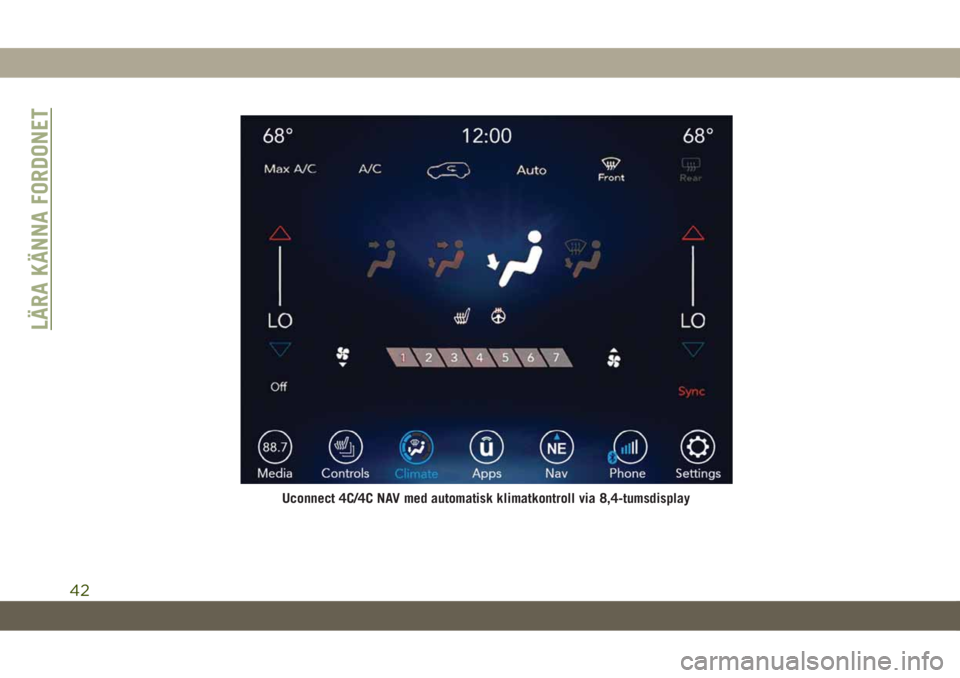 JEEP CHEROKEE 2019 Drift- och underhållshandbok (in Swedish) Uconnect 4C/4C NAV med automatisk klimatkontroll via 8,4-tumsdisplay
LÄRA KÄNNA FORDONET
42 JEEP CHEROKEE 2019 Drift- och underhållshandbok (in Swedish) Uconnect 4C/4C NAV med automatisk klimatkontroll via 8,4-tumsdisplay
LÄRA KÄNNA FORDONET
42