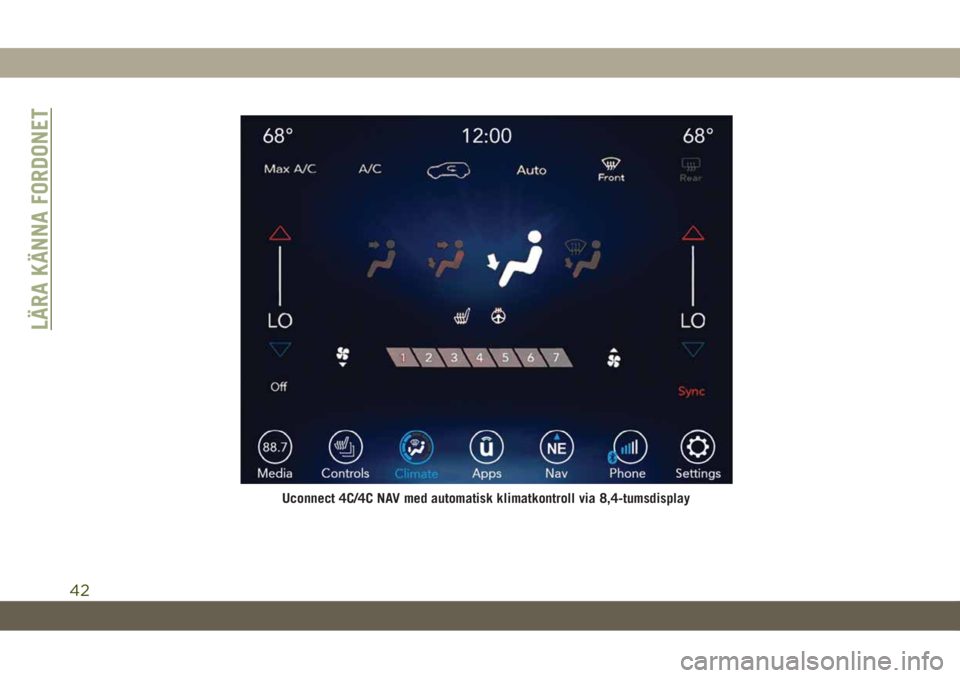 JEEP CHEROKEE 2019  Drift- och underhållshandbok (in Swedish) Uconnect 4C/4C NAV med automatisk klimatkontroll via 8,4-tumsdisplay
LÄRA KÄNNA FORDONET
42 