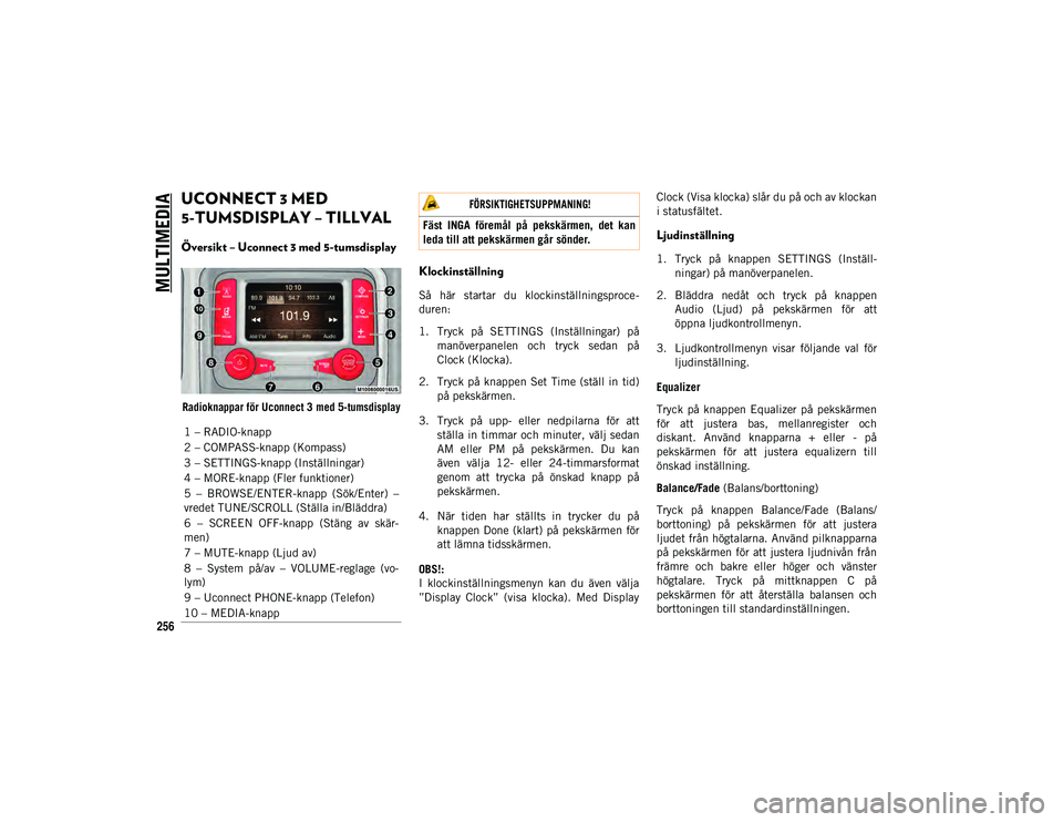 JEEP CHEROKEE 2020 Drift- och underhållshandbok (in Swedish) MULTIMEDIA
256
UCONNECT 3 MED
5-TUMSDISPLAY – TILLVAL
Översikt – Uconnect 3 med 5-tumsdisplay
Radioknappar för Uconnect 3med 5-tumsdisplay
Klockinställning
Så här startar du klockin JEEP CHEROKEE 2020 Drift- och underhållshandbok (in Swedish) MULTIMEDIA
256
UCONNECT 3 MED
5-TUMSDISPLAY – TILLVAL
Översikt – Uconnect 3 med 5-tumsdisplay
Radioknappar för Uconnect 3med 5-tumsdisplay
Klockinställning
Så här startar du klockin