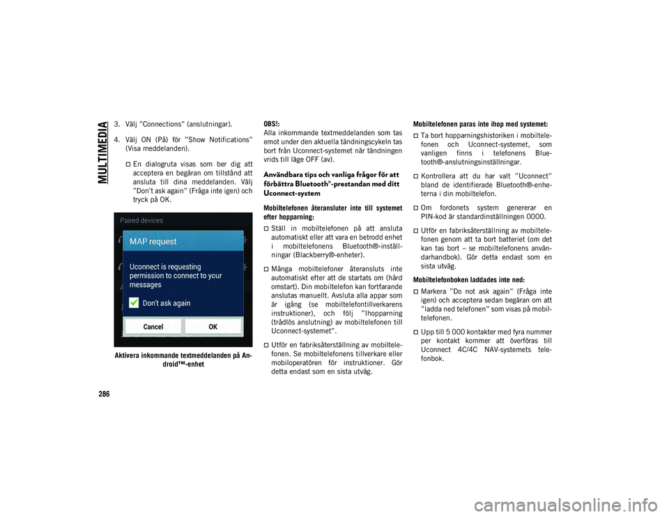 JEEP CHEROKEE 2020 Drift- och underhållshandbok (in Swedish) MULTIMEDIA
286
3. Välj ”Connections” (anslutningar).
4. Välj ON (På) för ”Show Notifications”(Visa meddelanden).
En dialogruta visas som ber dig attacceptera en begäran o JEEP CHEROKEE 2020 Drift- och underhållshandbok (in Swedish) MULTIMEDIA
286
3. Välj ”Connections” (anslutningar).
4. Välj ON (På) för ”Show Notifications”(Visa meddelanden).
En dialogruta visas som ber dig attacceptera en begäran o
