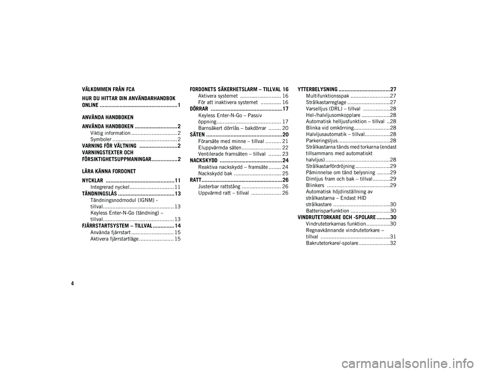 JEEP CHEROKEE 2021  Drift- och underhållshandbok (in Swedish) 4
VÄLKOMMEN FRÅN FCA 
HUR DU HITTAR DIN ANVÄNDARHANDBOK 
ONLINE ................................................... 1
ANVÄNDA HANDBOKEN
ANVÄNDA HANDBOKEN ............................ 2
Viktig inf