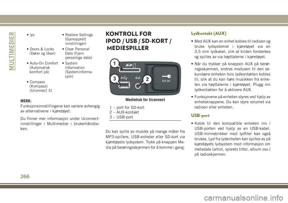 JEEP CHEROKEE 2018 Drift- og vedlikeholdshåndbok (in Norwegian) • lys • Restore Settings
(Gjenopprett
innstillinger)
• Doors & Locks
(Dører og låser)• Clear Personal
Data (Fjern
personlige data)
• Auto-On Comfort
(Automatisk
komfort på)• System
Info JEEP CHEROKEE 2018 Drift- og vedlikeholdshåndbok (in Norwegian) • lys • Restore Settings
(Gjenopprett
innstillinger)
• Doors & Locks
(Dører og låser)• Clear Personal
Data (Fjern
personlige data)
• Auto-On Comfort
(Automatisk
komfort på)• System
Info