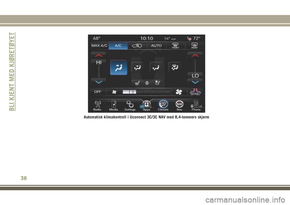 JEEP CHEROKEE 2018  Drift- og vedlikeholdshåndbok (in Norwegian) Automatisk klimakontroll i Uconnect 3C/3C NAV med 8,4-tommers skjerm
BLI KJENT MED KJØRETØYET
38 