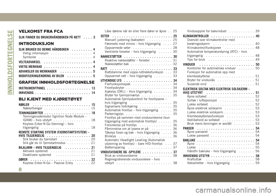 JEEP CHEROKEE 2019  Drift- og vedlikeholdshåndbok (in Norwegian) VELKOMST FRA FCA
SLIK FINNER DU BRUKERHÅNDBOKEN PÅ NETT.... 3
INTRODUKSJON
SLIK BRUKER DU DENNE HÅNDBOKEN......... 4Viktig informasjon.................. 4
Symboler....................... 4
VELTEADV