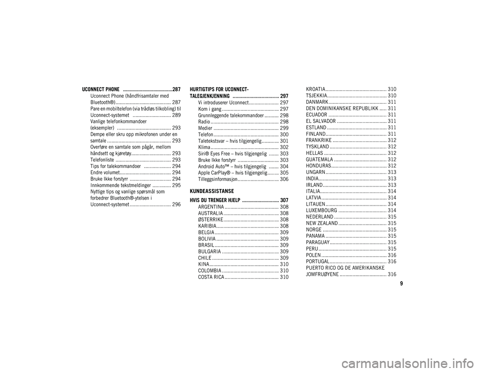 JEEP CHEROKEE 2020  Drift- og vedlikeholdshåndbok (in Norwegian) 9

UCONNECT PHONE   ....................................287
Uconnect Phone (håndfrisamtaler med 
Bluetooth®) ....................................... 287 Pare en mobiltelefon (via trådløs tilkoblin