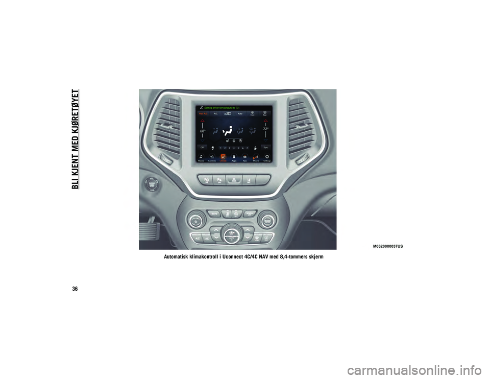 JEEP CHEROKEE 2020 Drift- og vedlikeholdshåndbok (in Norwegian) BLI KJENT MED KJØRETØYET
36
Automatisk klimakontroll i Uconnect 4C/4C NAV med 8,4-tommers skjerm
2020_JEEP_CHEROKEE_UG_LHD_NO.book Page 36 JEEP CHEROKEE 2020 Drift- og vedlikeholdshåndbok (in Norwegian) BLI KJENT MED KJØRETØYET
36
Automatisk klimakontroll i Uconnect 4C/4C NAV med 8,4-tommers skjerm
2020_JEEP_CHEROKEE_UG_LHD_NO.book Page 36