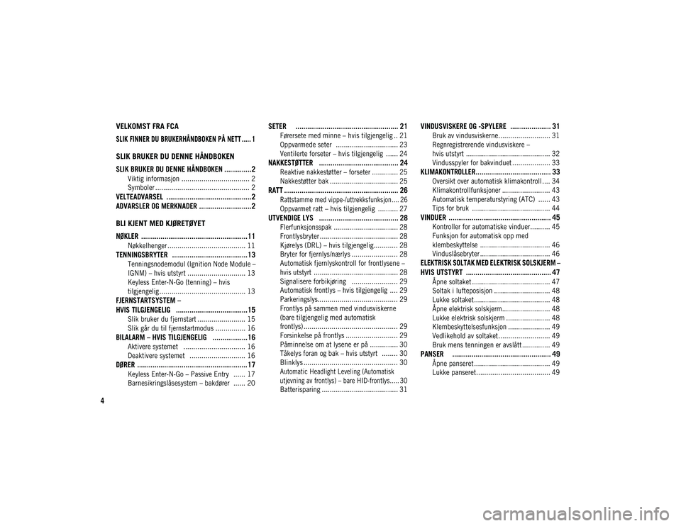 JEEP CHEROKEE 2021  Drift- og vedlikeholdshåndbok (in Norwegian) 4
VELKOMST FRA FCA 

SLIK FINNER DU BRUKERHÅNDBOKEN PÅ NETT ..... 1

SLIK BRUKER DU DENNE HÅNDBOKEN

SLIK BRUKER DU DENNE HÅNDBOKEN ..............2
Viktig informasjon .............................