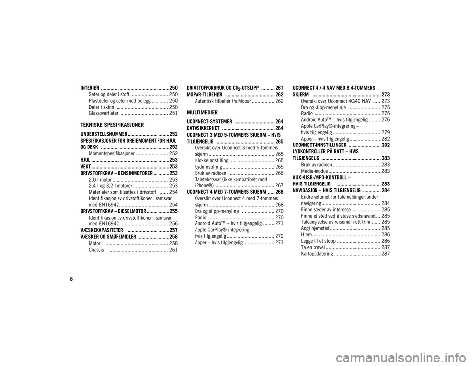 JEEP CHEROKEE 2021 Drift- og vedlikeholdshåndbok (in Norwegian) 8
INTERIØR ...................................................250
Seter og deler i stoff ........................... 250
Plastdeler og deler med belegg ............ 250
Deler i skinn .............. JEEP CHEROKEE 2021 Drift- og vedlikeholdshåndbok (in Norwegian) 8
INTERIØR ...................................................250
Seter og deler i stoff ........................... 250
Plastdeler og deler med belegg ............ 250
Deler i skinn ..............