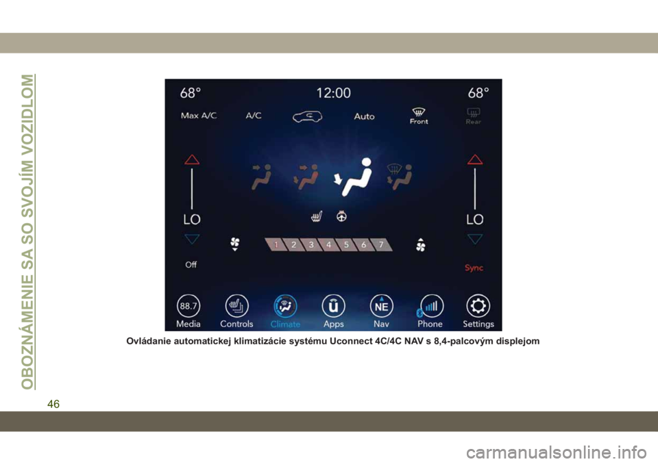 JEEP CHEROKEE 2019  Návod na použitie a údržbu (in Slovak) Ovládanie automatickej klimatizácie systému Uconnect 4C/4C NAV s 8,4-palcovým displejom
OBOZNÁMENIE SA SO SVOJÍM VOZIDLOM
46 